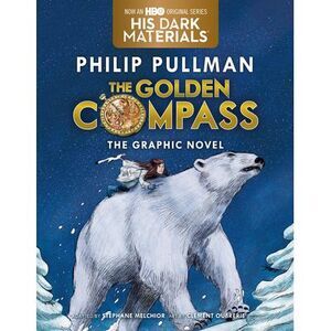 The Golden Compass Graphic Novel, Complete Edition -- Philip Pullman
